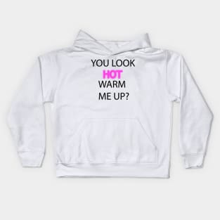 You Look Hot. Warm me up? Kids Hoodie